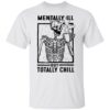 Skeleton mentally ill but totally chill shirt