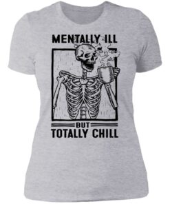 Skeleton mentally ill but totally chill shirt 2 Skeleton mentally ill but totally chill shirt 2