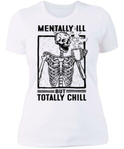 Skeleton mentally ill but totally chill shirt 3 Skeleton mentally ill but totally chill shirt 3