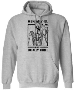 Skeleton mentally ill but totally chill shirt 7 Skeleton mentally ill but totally chill shirt 7