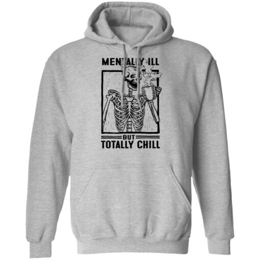 Skeleton mentally ill but totally chill shirt