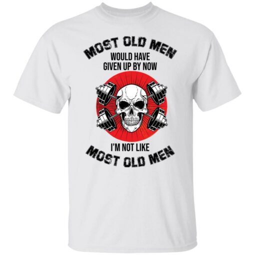 Skull most old men would have given by now I’m not like most old men shirt