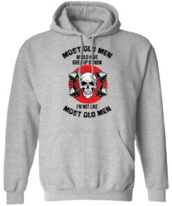 Skull most old men would have given by now I'm not like most old men shirt 5 Skull most old men would have given by now Im not like most old men shirt 5