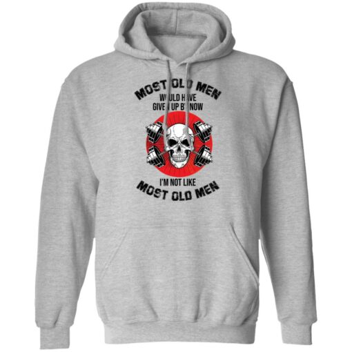 Skull most old men would have given by now I’m not like most old men shirt