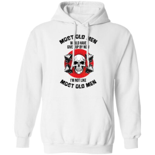 Skull most old men would have given by now I’m not like most old men shirt