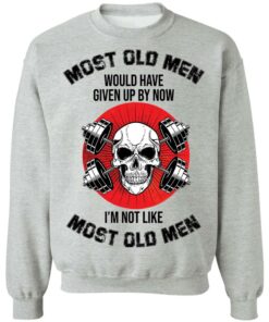 Skull most old men would have given by now I'm not like most old men shirt 7 Skull most old men would have given by now Im not like most old men shirt 7