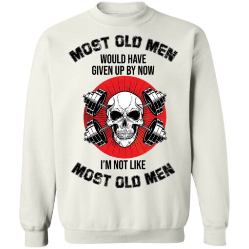 Skull most old men would have given by now I’m not like most old men shirt