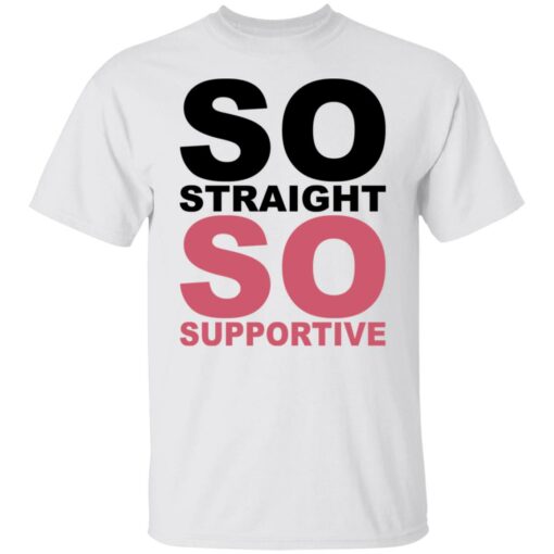 So straight so supportive shirt