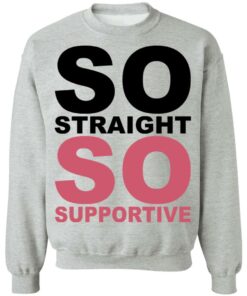So straight so supportive shirt 2 So straight so supportive shirt 2