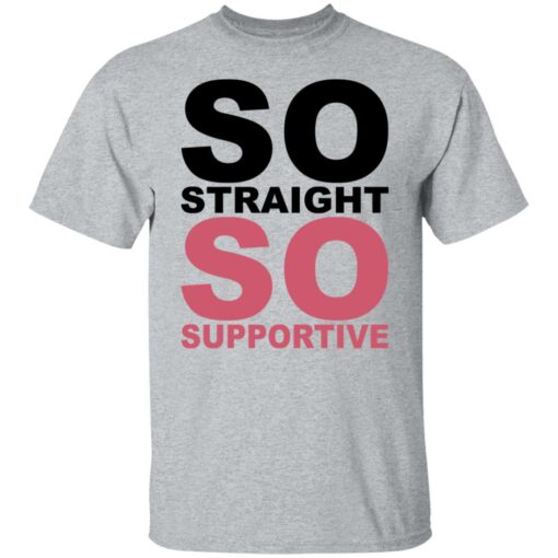 So straight so supportive shirt