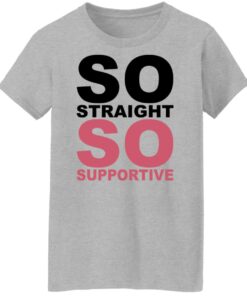 So straight so supportive shirt 6 So straight so supportive shirt 6