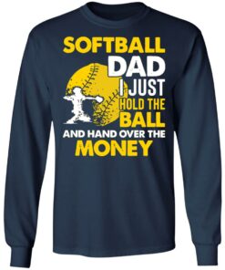 Softball dad I just hold the ball and hand over the money shirt 4 Softball dad I just hold the ball and hand over the money shirt 4