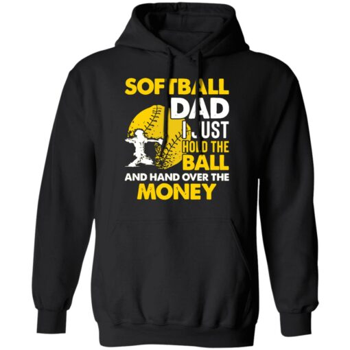 Softball dad I just hold the ball and hand over the money shirt