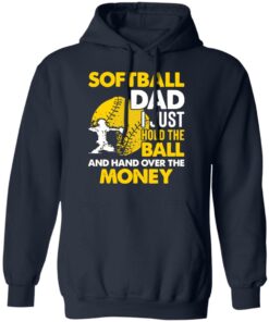 Softball dad I just hold the ball and hand over the money shirt 6 Softball dad I just hold the ball and hand over the money shirt 6