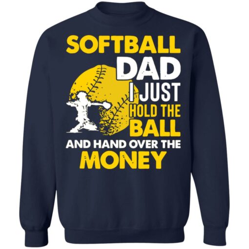 Softball dad I just hold the ball and hand over the money shirt