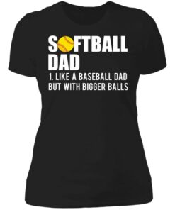 Softball dad like a baseball dad but with bigger balls shirt 2