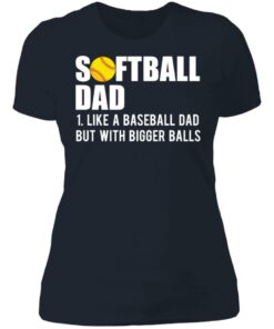 Softball dad like a baseball dad but with bigger balls shirt 3