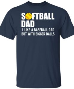 Softball dad like a baseball dad but with bigger balls shirt 4