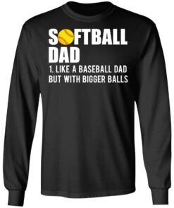 Softball dad like a baseball dad but with bigger balls shirt 5