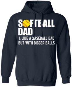 Softball dad like a baseball dad but with bigger balls shirt 8