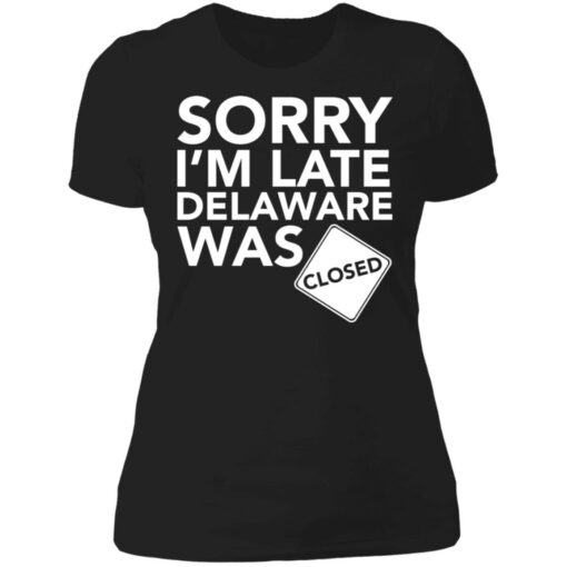 Sorry i’m late delaware was closed shirt