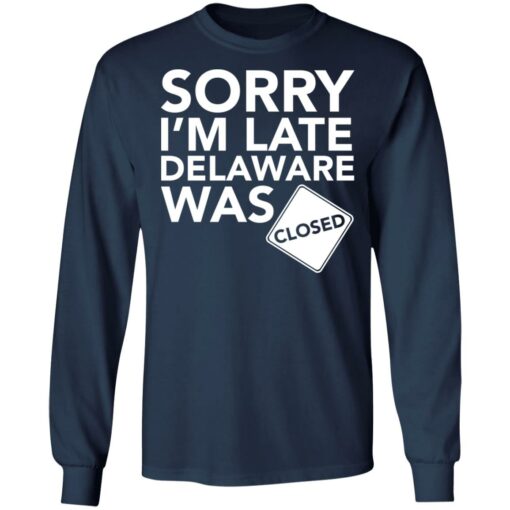 Sorry i’m late delaware was closed shirt