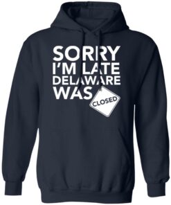 Sorry i’m late delaware was closed shirt 8 Sorry i'm late delaware was closed shirt 8
