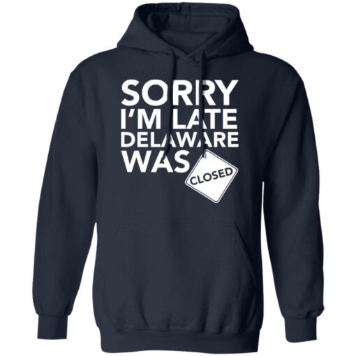 Sorry i’m late delaware was closed shirt