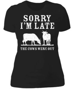 Sorry i'm late the cows were out shirt 2 Sorry im late the cows were out shirt 2