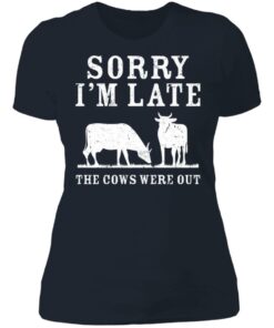 Sorry i'm late the cows were out shirt 3 Sorry im late the cows were out shirt 3