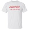 Strong women intimidate boys and excite men shirt