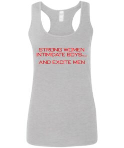 Strong women intimidate boys and excite men shirt Strong women intimidate boys and excite men shirt