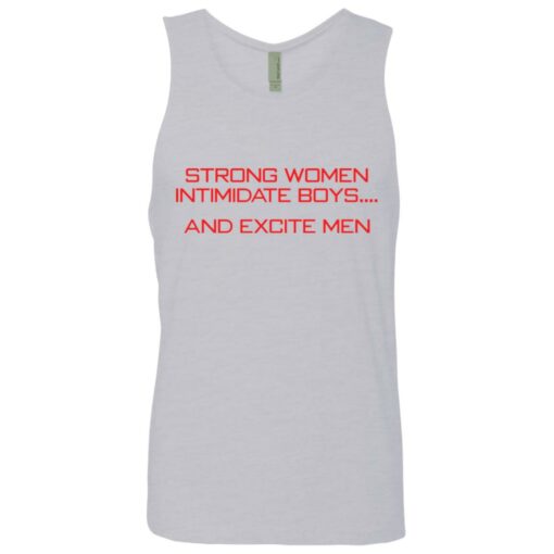 Strong women intimidate boys and excite men shirt