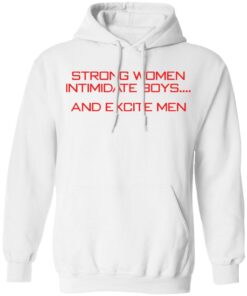 Strong women intimidate boys and excite men shirt 3