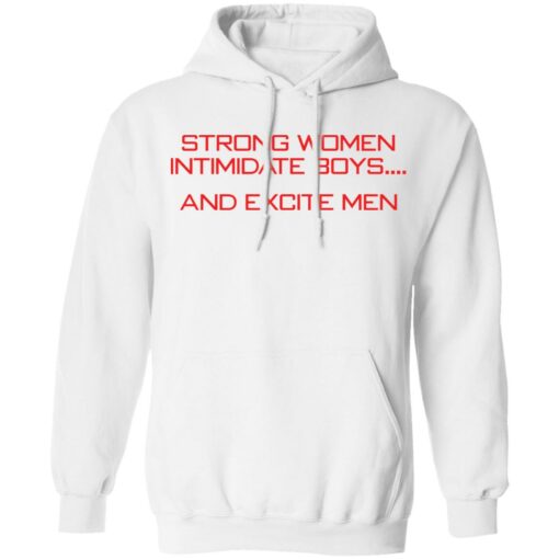 Strong women intimidate boys and excite men shirt