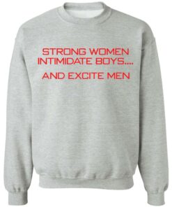 Strong women intimidate boys and excite men shirt 4