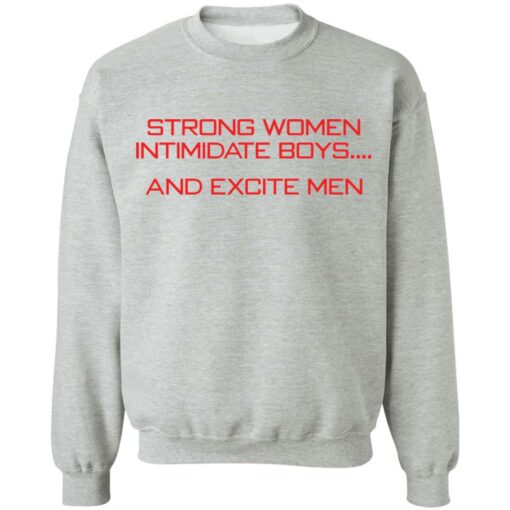 Strong women intimidate boys and excite men shirt