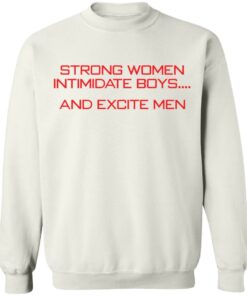 Strong women intimidate boys and excite men shirt 5