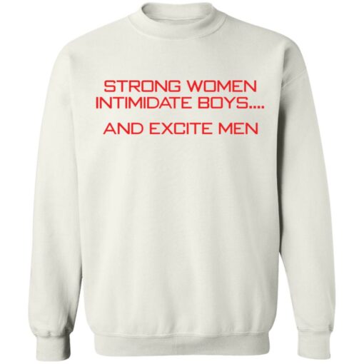 Strong women intimidate boys and excite men shirt