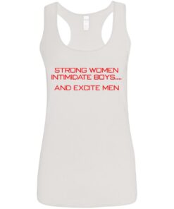 Strong women intimidate boys and excite men shirt 9