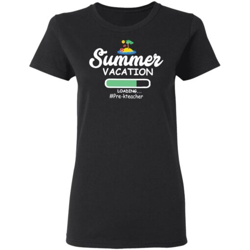 Summer vacation loading pre-k teacher shirt