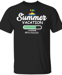 Summer vacation loading pre-k teacher shirt 9 Summer vacation loading pre k teacher shirt 9
