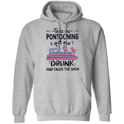 Take me pontooning get me drunk and enjoy the show shirt