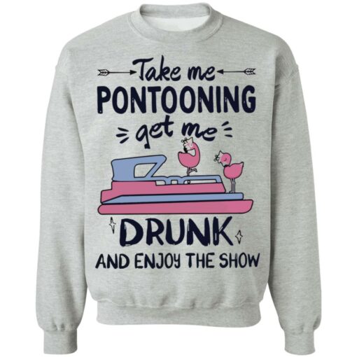 Take me pontooning get me drunk and enjoy the show shirt