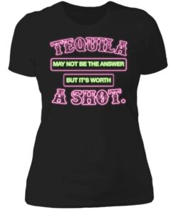 Tequila may not be the answer but its worth a shot shirt 2