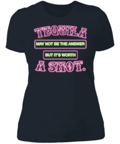 Tequila may not be the answer but its worth a shot shirt 3