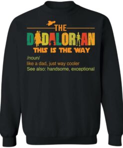 The dadalorian this is the way like a dad just way cooler shirt 7 The dadalorian this is the way like a dad just way cooler shirt 7