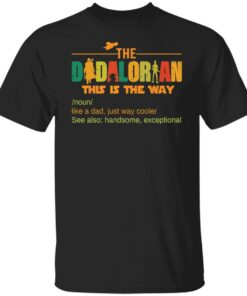 The dadalorian this is the way like a dad just way cooler shirt 9 The dadalorian this is the way like a dad just way cooler shirt 9