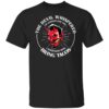The devil whispered i’m coming for you i whispered back bring tacos shirt