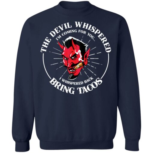 The devil whispered i’m coming for you i whispered back bring tacos shirt